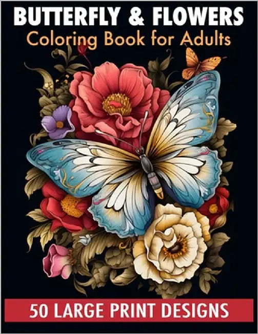 Butterfly & flowers coloring book for adult large print designs: 50 Calming Butterfly & Flower Patterns for Peace and Relaxation. A Coloring Journey f by Publishing, Sabani