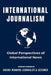 International Journalism: Global Perspectives of International News by Osman Karakas