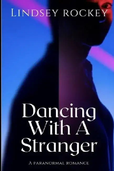 Dancing With A Stranger: A Paranormal Romance by Lindsey Rockey