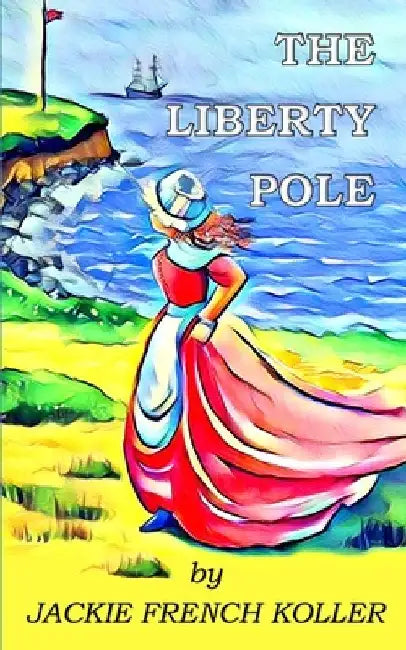 The Liberty Pole by Jackie French Koller