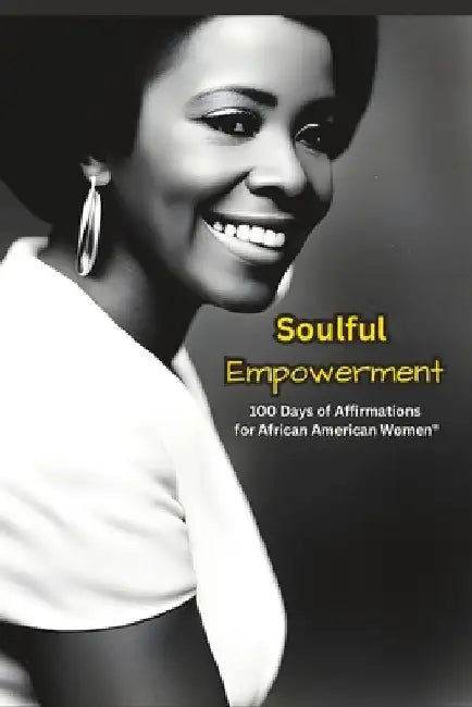"Soulful Empowerment: 100 Days of Affirmations for African American Women" by Shatoni Marie