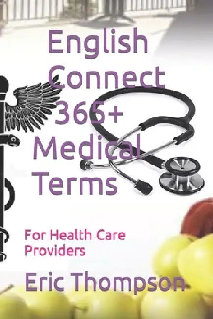 English Connect 365+ Medical Terms: For Health Care Providers by Eric Thompson