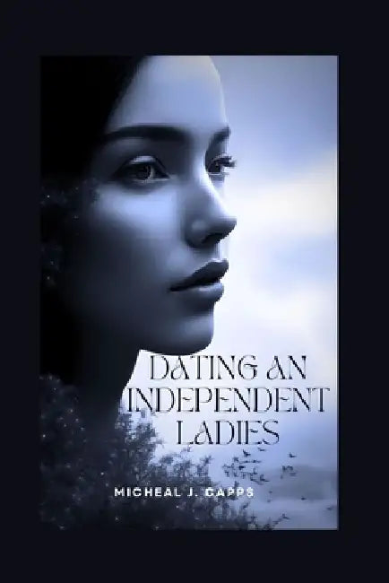 Dating an Independent Ladies by Michael J. Capps