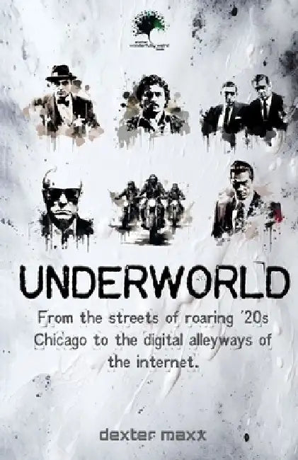 Underworld: From the streets of '20s Chicago to the digital alleyways by Dexter Maxx