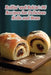 Rollin' and Bakin': 96 Recipes for Delicious Rolls and Buns by The Savor Station Seno