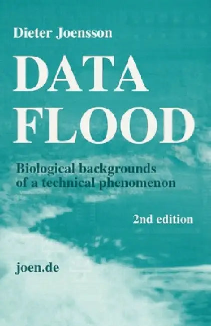 Data FLOOD: Biological backgrounds of a technical phenomenon by Dieter Joensson