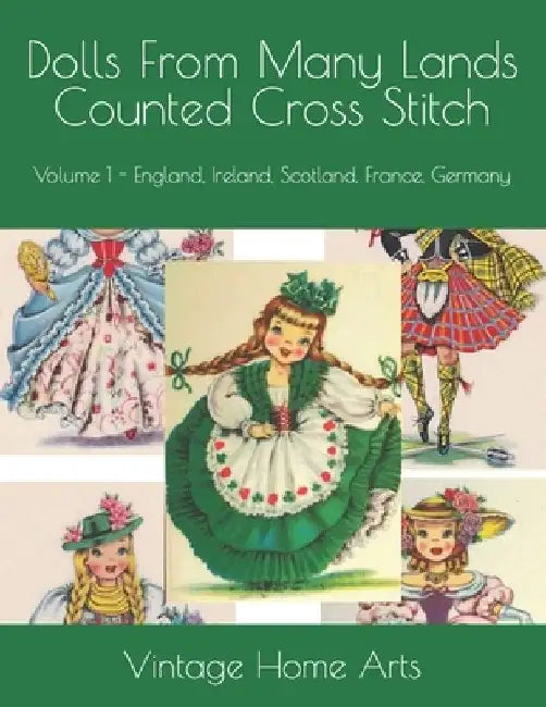 Dolls From Many Lands Counted Cross Stitch: Volume 1 - England, Ireland, Scotland, France, Germany by Vintage Home Arts