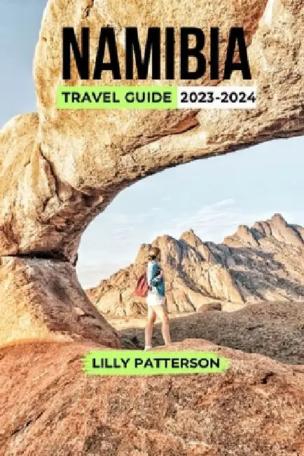 Namibia Travel Guide 2023-2024 by Lilly Patterson