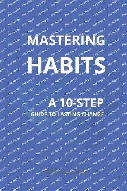 Mastering Habits: A 10-Step Guide to Lasting Change by Sr. Lawrence Kojak