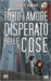 Tutto l'amore disperato delle cose by Mulliri, Salvatore