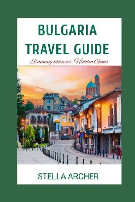 Bulgaria Travel Guide: Discovering Bulgaria: A Comprehensive Travel Guide for 2024" by Stella Archer