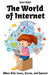 The World of Internet: Where Kids Learn, Create, and Connect by Shah Rukh
