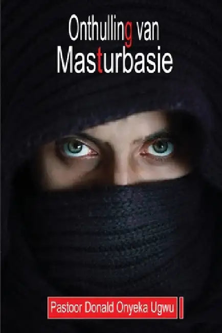 Onthulling van Masturbasie: Geneesmiddel vir oormatige masturbasie newe-effekte by Donald Onyeka Ugwu