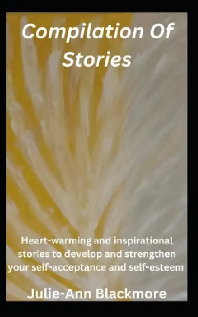 Compilation Of Stories by Julie-Ann Blackmore