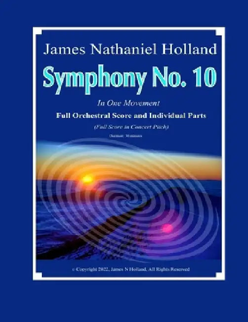Symphony No. 10: In One Movement, Full Orchestral Score and Individual Instrument Parts by James Nathaniel Holland