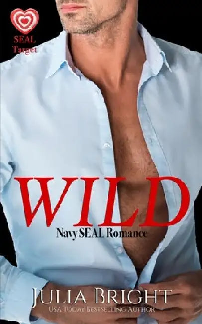 Wild: A Navy SEAL Romance by Julia Bright