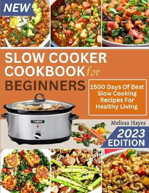 Slow Cooker Cookbook for Beginners: 1500 Days Of Best Slow Cooking Recipes For Healthy Living by Melissa Hayes