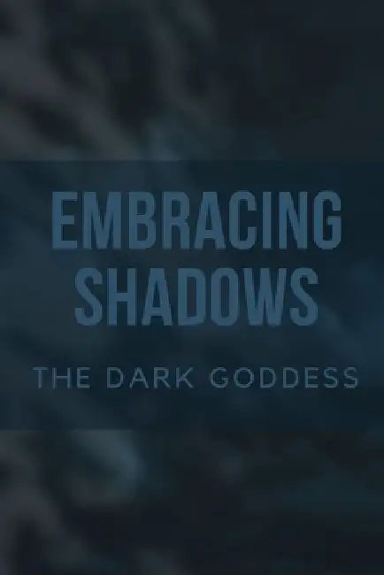 Embracing Shadows: The Dark Goddess by Nichole Muir