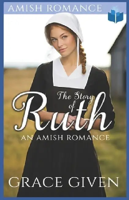 The Story of Ruth: An Amish Romance by Grace Given