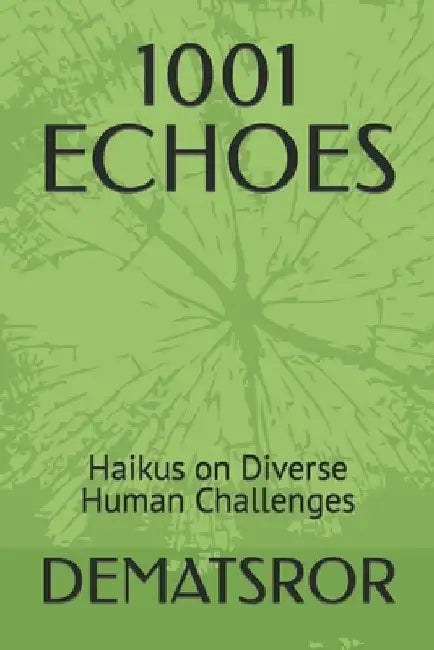 1001 Echoes: Haikus on Diverse Human Challenges by Dematsror '