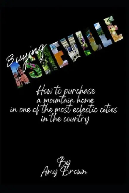 Buying Asheville: How to purchase a mountain home in one of the most eclectic cities in the country by Amy Brown
