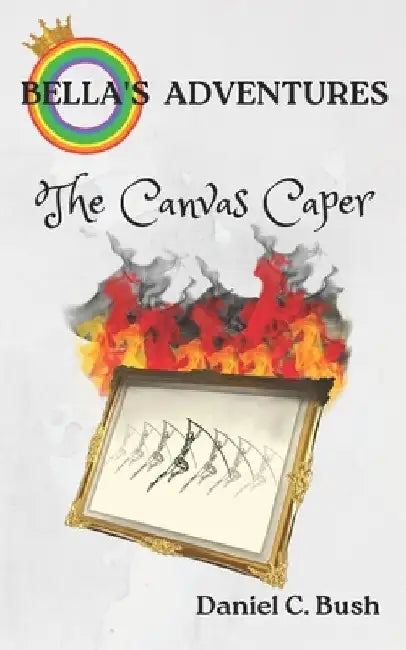 Bella's Adventures: The Canvas Caper by Daniel Charles Bush