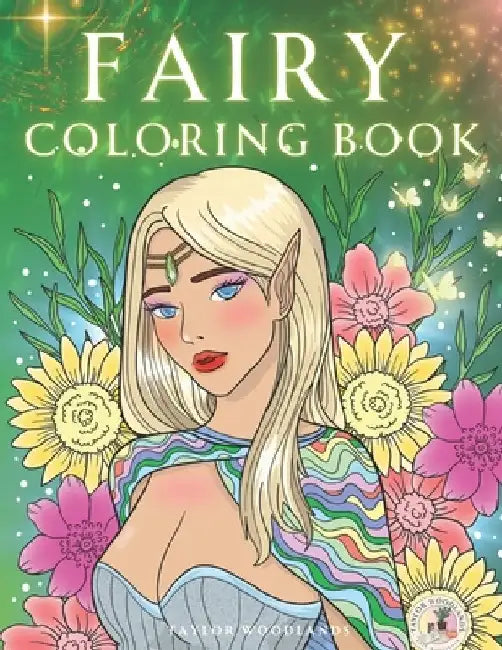 Fairy Coloring Book: 60 Forest Fairies & Elves in Fantasy Land for Adults Relaxation & Stress Relief by Taylor Woodlands