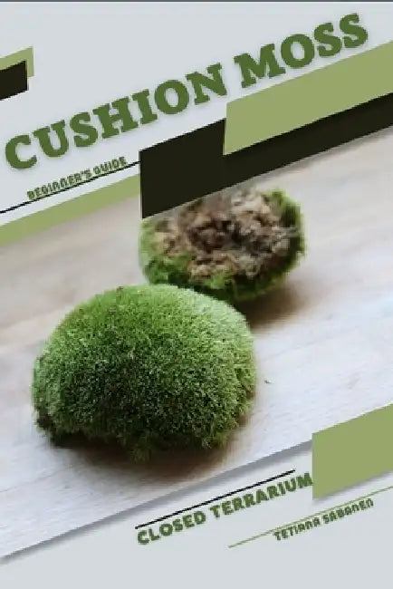 Cushion Moss: Closed terrarium, Beginner's Guide by Tetiana Sabanen