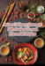 Asian Culinary Journey: 100 Authentic and Flavorful Dishes by The Flavorful Fête Akam