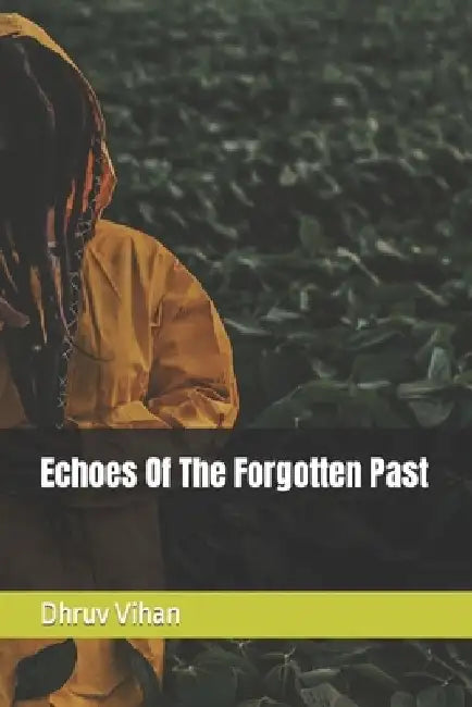 Echoes Of The Forgotten Past by Dhruv Vihan