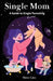 Single Mom: A Guide to Single Parenting by Shwe Line