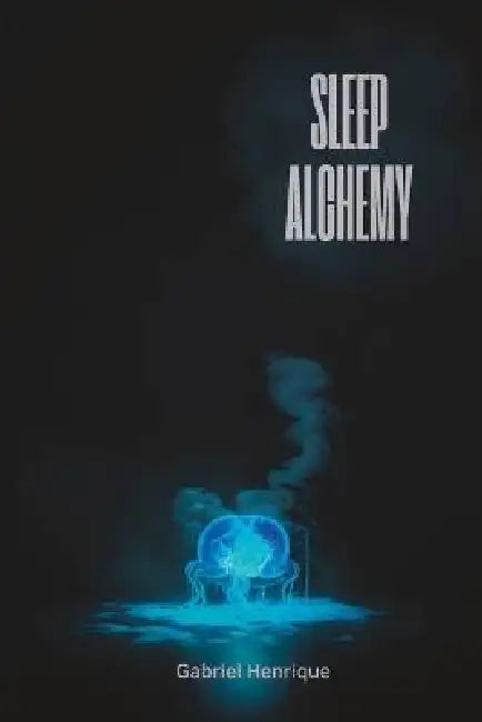 Sleep Alchemy: Making Dreams Come True by Gabriel Henrique
