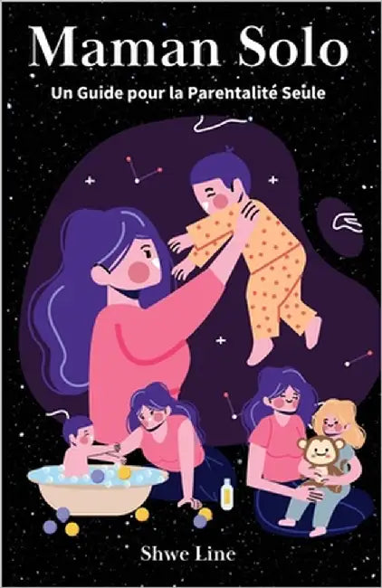 Maman Solo: Un Guide pour la Parentalité Seule by Line, Shwe