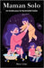 Maman Solo: Un Guide pour la Parentalité Seule by Line, Shwe