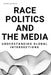 Race, Politics and the Media: Understanding Global Intersections by Osman Karakas