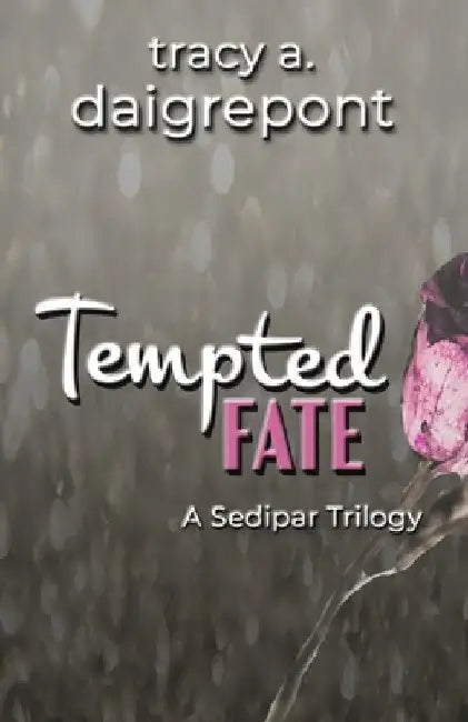 Tempted Fate: A Sedipar Trilogy by Tracy A. Daigrepont