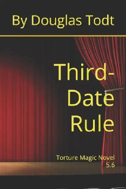 Third-Date Rule: Torture Magic Novel 5.6 by Douglas Todt