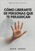 Cómo Liberarte de Personas Que Te Perjudican by Sandua, David