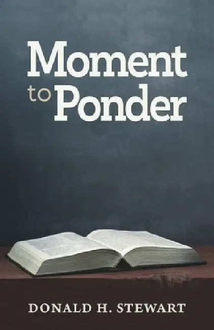 Moment to Ponder by Donald H. Stewart