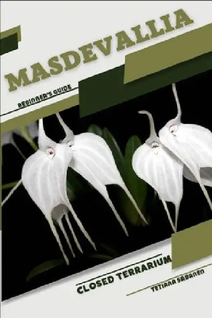 Masdevallia: Closed terrarium, Beginner's Guide by Tetiana Sabanen