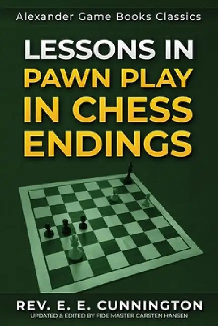 Lessons in Pawn Play in Chess Endings: Play better endgames by Carsten Hansen