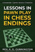 Lessons in Pawn Play in Chess Endings: Play better endgames by Carsten Hansen