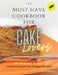 The Must Have Cookbook for Cake Lovers by Aaron Fairall