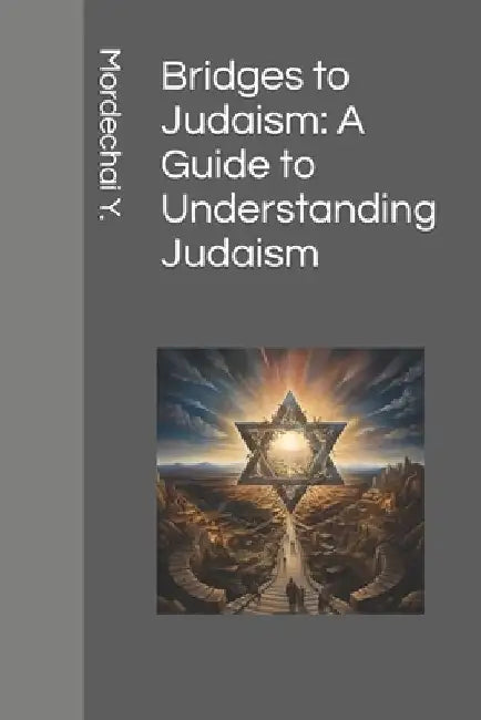 Bridges to Judaism: A Guide to Understanding Judaism by Mordechai Y