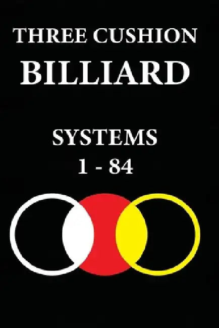 Three Cushion Billiards: Systems 1 - 84 by Murat Kocak