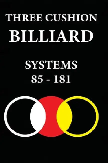Three Cushion Billiards: Systems 85 - 181 by Murat Kocak