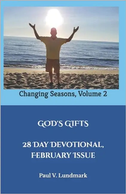 GOD'S GIFTS 28 Day Devotional, February Issue: Changing Seasons, Volume 2 by Lundmark, Paul V.