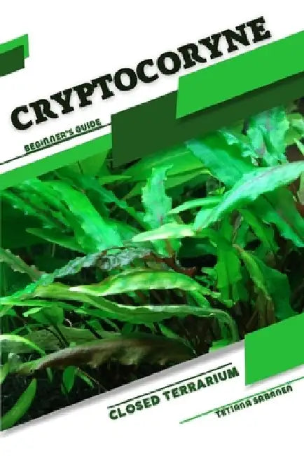 Cryptocoryne: Closed terrarium, Beginner's Guide by Tetiana Sabanen