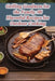 Grilling Goodness for the Family: 96 Flavorful Recipes for Outdoor Cooking by The Spicy Sausage