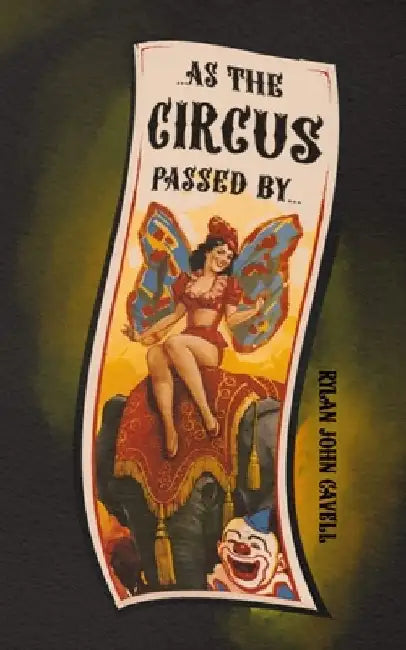 As The Circus Passed by by Rylan John Cavell